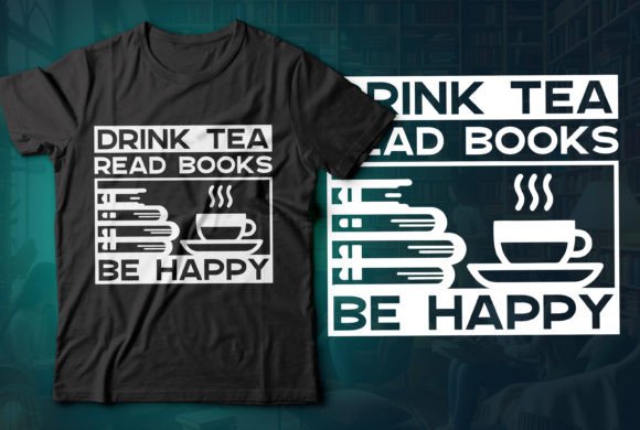 Drink Tea Read Books Be Happy T-shirt 04: A Simple Reminder to Slow Down and Enjoy Life
