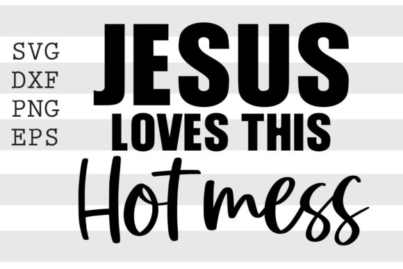 Jesus Love This Hot Mess SVG: A Unique Design for Personal Expression