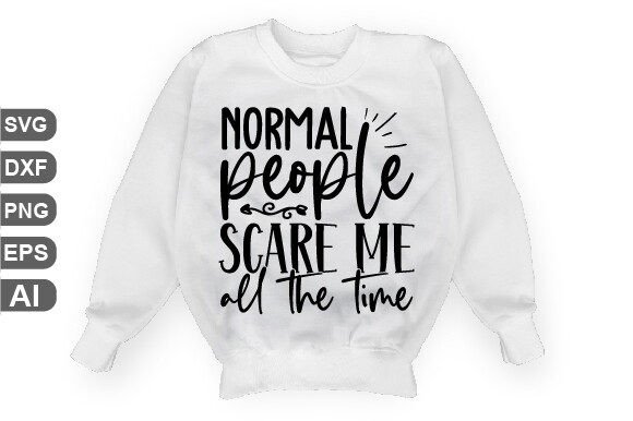 Normal People Scare Me All the Time Svg: A Deep Dive into Its Unique Appeal