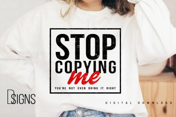 Sarcastic Quote Stop Copying Sublimation: Where Wit Meets Wearable Art and Originality Matters