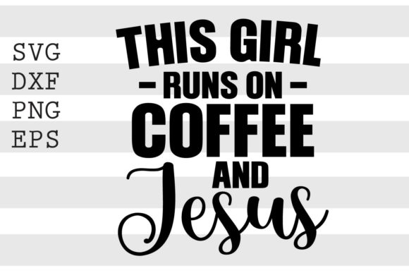 This Girl Runs on Coffee and Jesus SVG